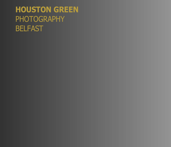 HOUSTON GREEN
PHOTOGRAPHY
BELFAST
